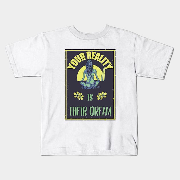 Your Reality Is Their Dream Motivation Travel Adventure Spirit Freedom Dreamer Shirt Kids T-Shirt by Curryart